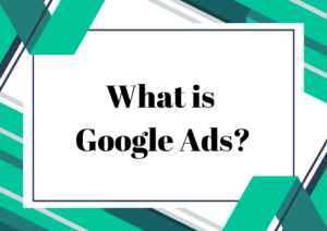 Read more about the article What is Google Ads?